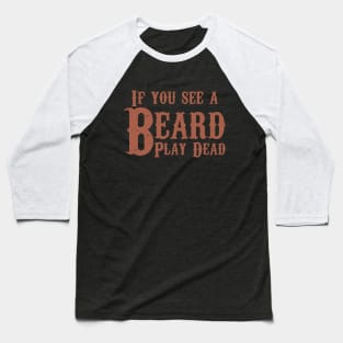 If you see a beard, play dead.  Beard humor. Baseball T-Shirt